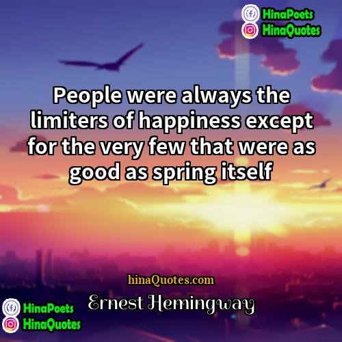 Ernest Hemingway Quotes | People were always the limiters of happiness
